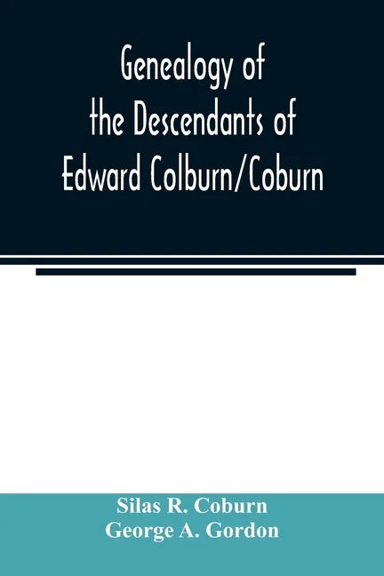 Genealogy of the descendants of Edward Colburn/Coburn; came from England, 1635; purchased land in 