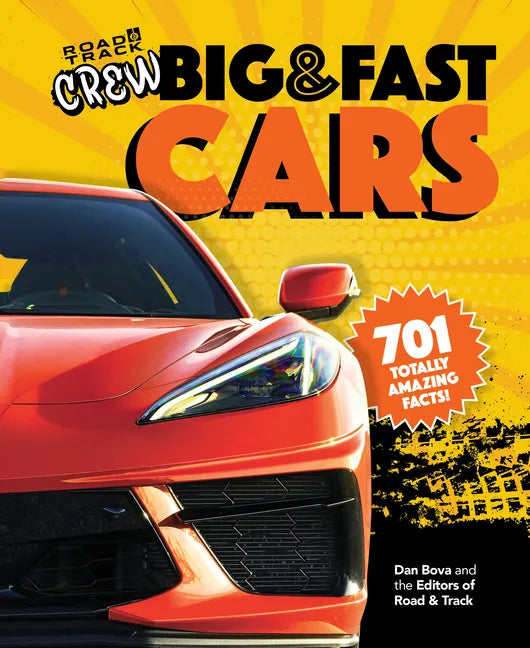 Road & Track Crew's Big & Fast Cars: 701 Totally Amazing Facts! - Hardcover