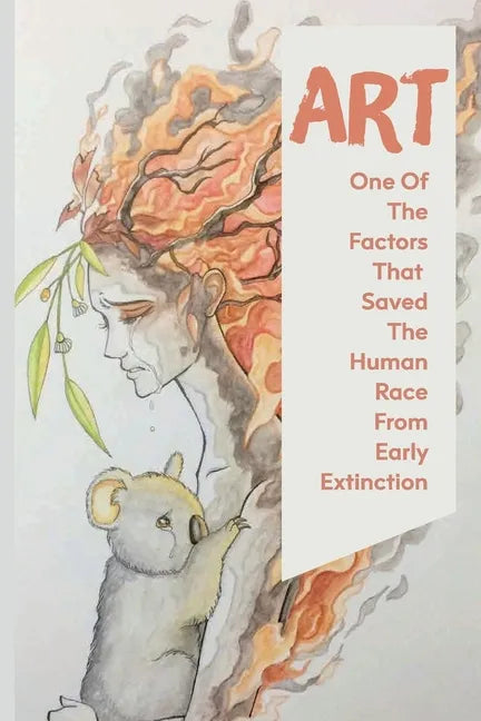 Art: One Of The Factors That Saved The Human Race From Early Extinction: How Did The Ideas Of The Enlightenment Influence The Arts? - Paperback