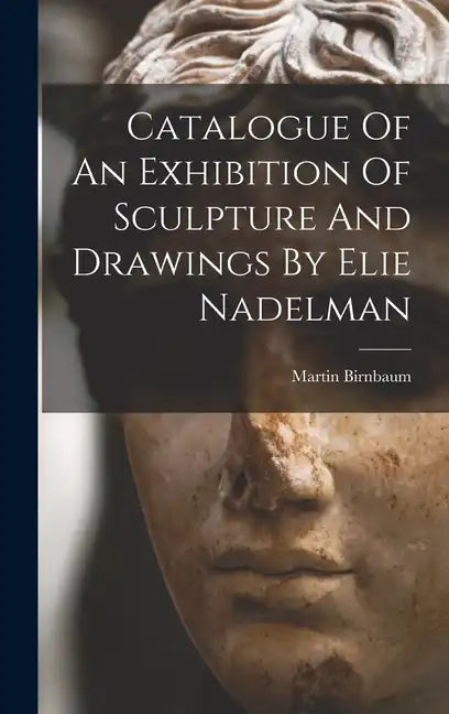 Catalogue Of An Exhibition Of Sculpture And Drawings By Elie Nadelman - Hardcover