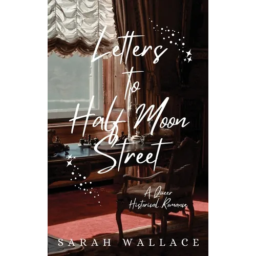 Letters to Half Moon Street: A Queer Historical Romance - Hardcover