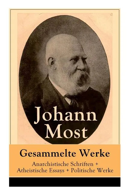 Gesammelte Werke: Anarchistische Schriften + Atheistische Essays + Politische Werke: Die Freie Gesellschaft + Die Gottespest + Die Eigentumsbestie + K - Paperback