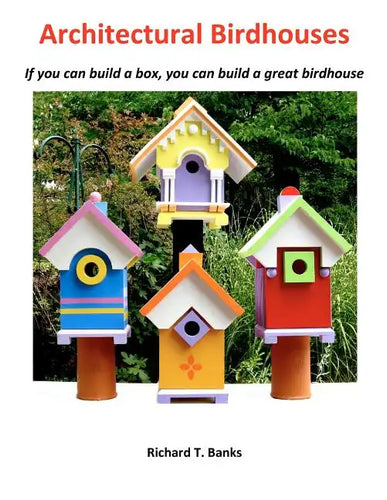 Architectural Birdhouses: If you can build a box, you can build a great birdhouse - Paperback