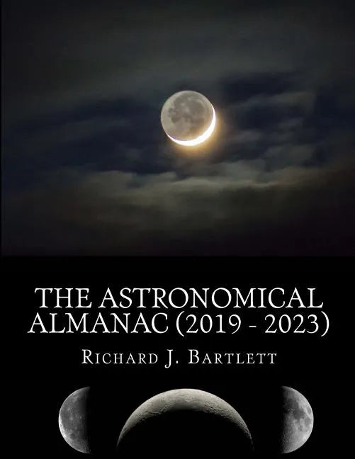 The Astronomical Almanac (2019 - 2023): A Comprehensive Guide to Night Sky Events - Paperback