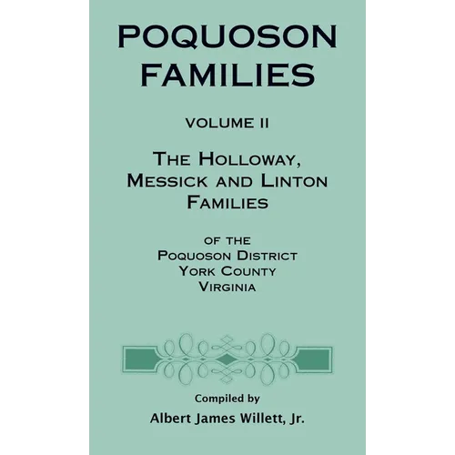 Poquoson Families, Volume II: The Holloway, Messick, and Linton Families of the Poquoson District, York County, Virginia - Hardcover