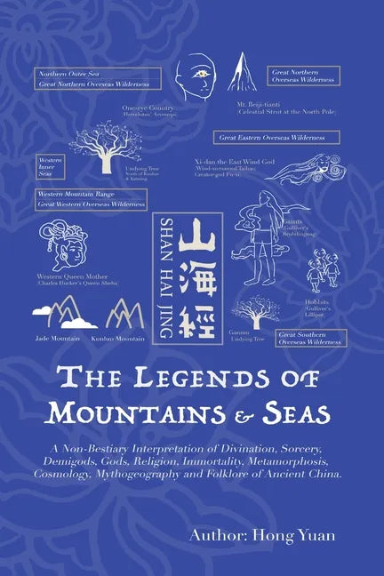 The Legends of Mountains & Seas: A Non-Bestiary Interpretation of Divination, Sorcery, Demigods, Gods, Religion, Immortality, Metamorphosis, Cosmology - Paperback