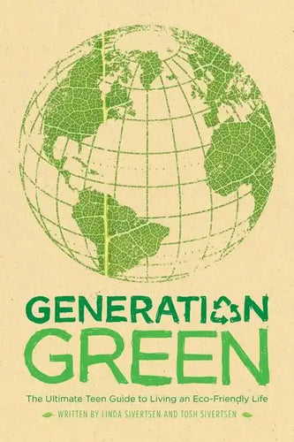 Generation Green: The Ultimate Teen Guide to Living an Eco-Friendly Life - Paperback