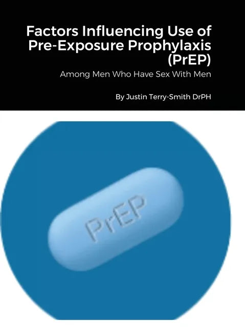 Factors Influencing Use of Pre-Exposure Prophylaxis: Among Men Who Have Sex With Men - Hardcover