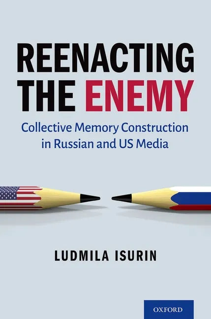Reenacting the Enemy: Collective Memory Construction in Russian and Us Media - Hardcover