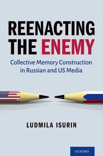 Reenacting the Enemy: Collective Memory Construction in Russian and Us Media - Hardcover