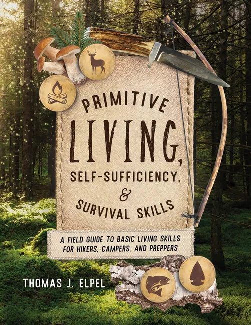 Primitive Living, Self-Sufficiency, and Survival Skills: A Field Guide to Basic Living Skills for Hikers, Campers, and Preppers - Paperback