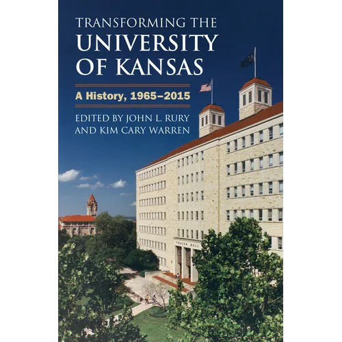 Transforming the University of Kansas: A History, 1965-2015 - Hardcover