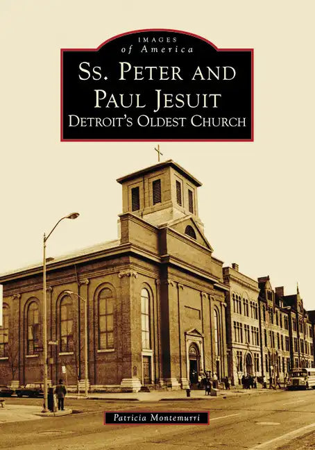 Ss. Peter and Paul Jesuit: Detroit's Oldest Church - Paperback