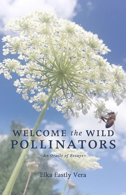 Welcome the Wild Pollinators: An Oracle of Essays - Paperback