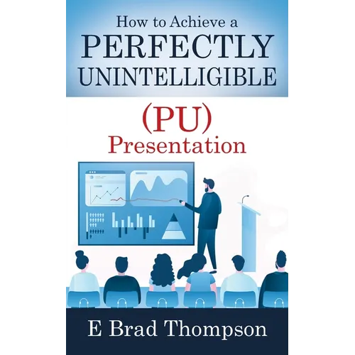 How to Achieve a PERFECTLY UNINTELLIGIBLE (PU) Presentation - Paperback