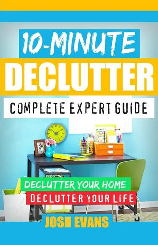10-Minute Declutter: Complete Expert Guide: Declutter Your Home. Declutter Your Life. - Paperback
