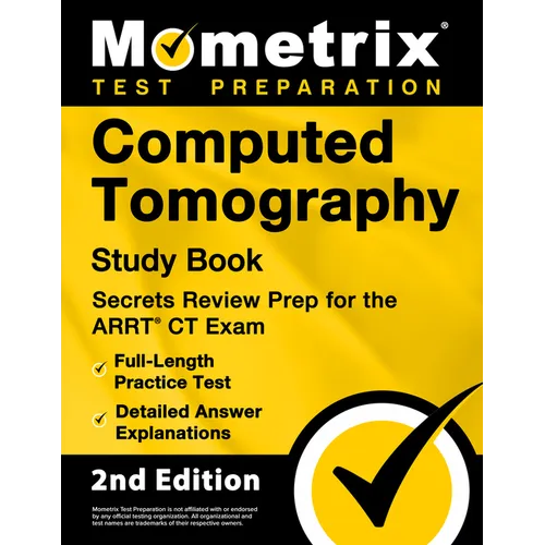 Computed Tomography Study Book - Secrets Review Prep for the ARRT CT Exam, Full-Length Practice Test, Detailed Answer Explanations: [2nd Edition] - Paperback