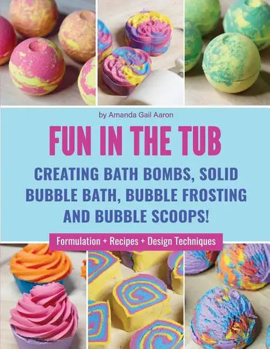 Fun in the Tub: Creating Bath Bombs, Solid Bubble Bath, Bubble Frosting and Bubble Scoops - Paperback