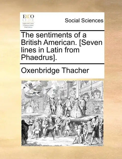 The sentiments of a British American. [Seven lines in Latin from Phaedrus]. - Paperback