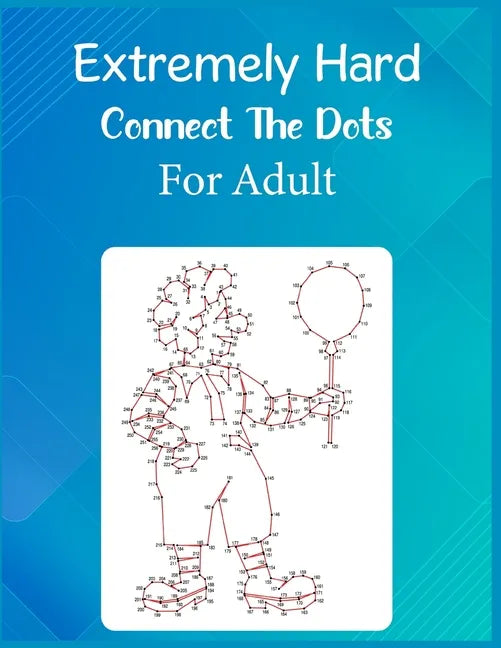 Extremely Hard Connect The Dots For Adult: Ultimate Dot to Dot Extreme Puzzle Challenge - Paperback