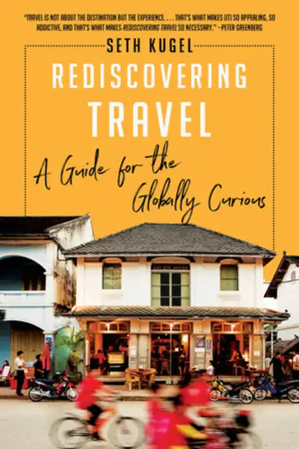 Rediscovering Travel: A Guide for the Globally Curious - Paperback