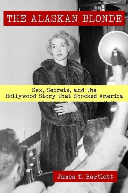 The Alaskan Blonde: Sex, Secrets and the Hollywood Story that Shocked America - Paperback