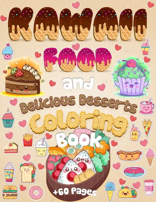 Kawaii Food And Delicious Desserts Coloring Book: 60 Adorable & Relaxing Easy Kawaii Food And Delicious Desserts Coloring Pages - Super Cute Food Colo - Paperback