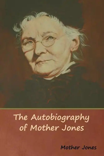The Autobiography of Mother Jones - Paperback