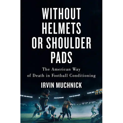 Without Helmets or Shoulder Pads: The American Way of Death in Football Conditioning - Paperback