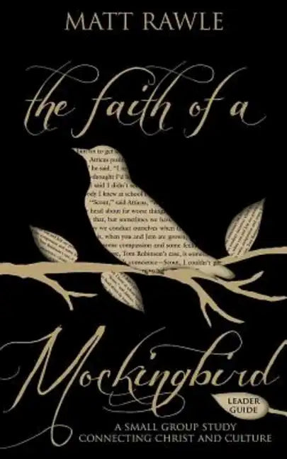 The Faith of a Mockingbird Leader Guide: A Small Group Study Connecting Christ and Culture - Paperback