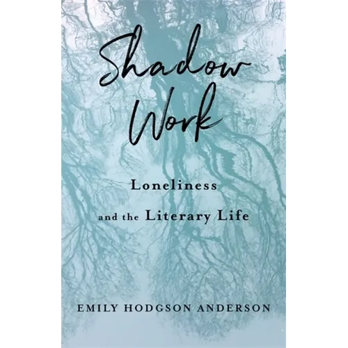 Shadow Work: Loneliness and the Literary Life - Paperback