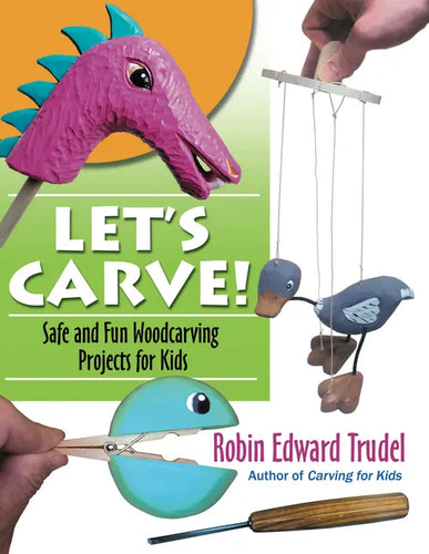 Let's Carve!: Safe and Fun Woodcarving Projects for Kids - Paperback
