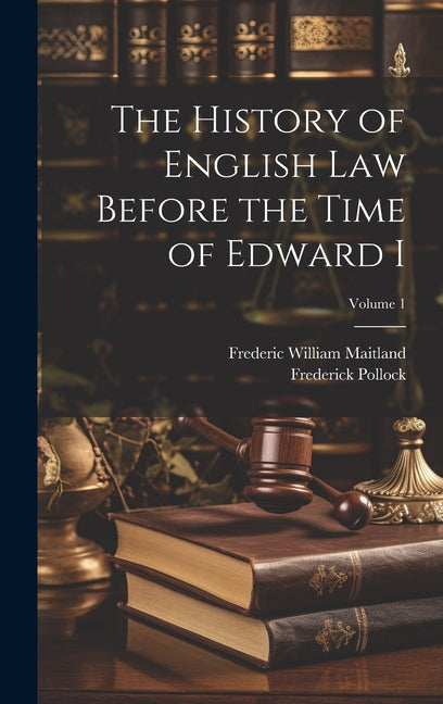 The History of English Law Before the Time of Edward I; Volume 1 - Hardcover