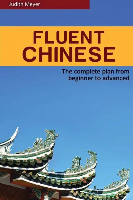 Fluent Chinese: the complete plan for beginner to advanced - Paperback