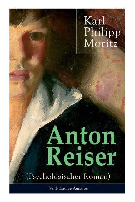 Anton Reiser (Psychologischer Roman): Einer der wichtigsten Bildungsromane deutscher Literatur - Paperback