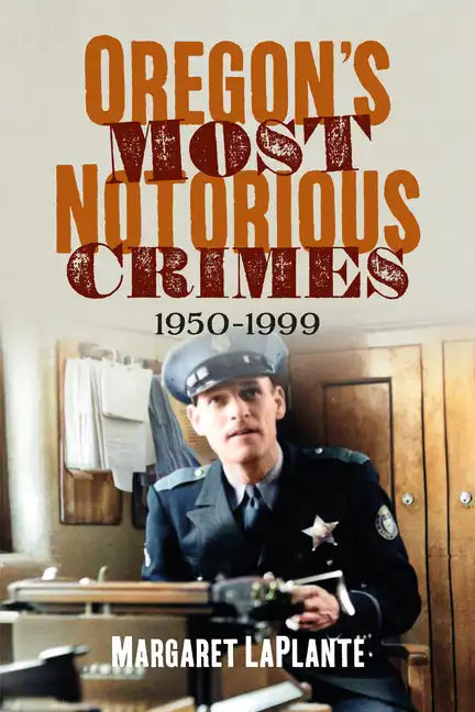 Oregon's Most Notorious Crimes: 1950-1999 - Paperback