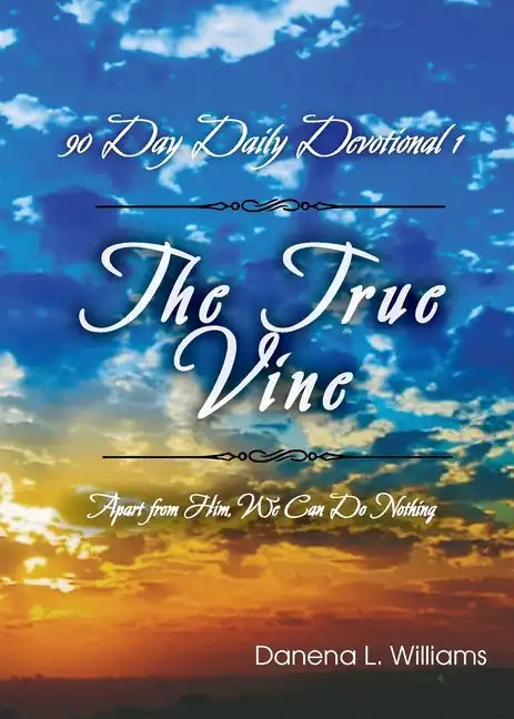 The True Vine - 90 Day Daily Devotional: Apart From Him, We Can Do Nothing - Paperback