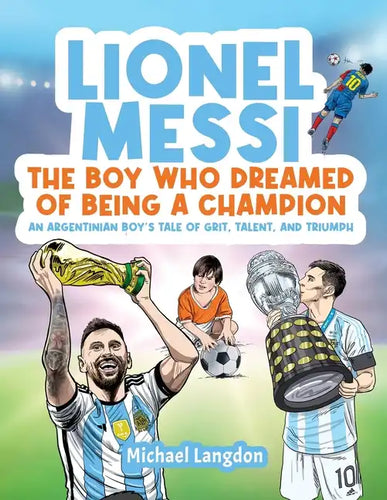 Lionel Messi - The Boy Who Dreamed of Being a Champion: An Argentinean Boy's Tale of Grit, Talent, and Triumph:: the Boy Who Dreamed of Being a Champi - Paperback