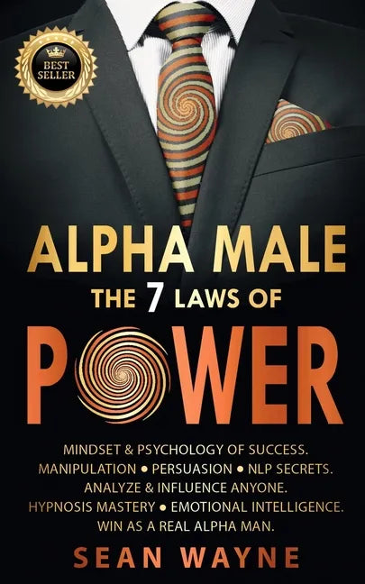 ALPHA MALE the 7 Laws of POWER: Mindset & Psychology of Success. Manipulation, Persuasion, NLP Secrets. Analyze & Influence Anyone. Hypnosis Mastery & - Paperback