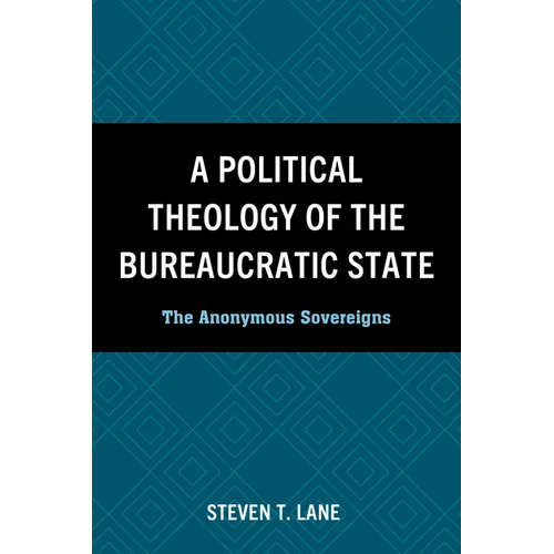 A Political Theology of the Bureaucratic State - Hardcover
