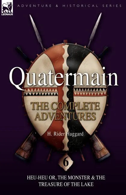 Quatermain: the Complete Adventures: 6-Heu-Heu or, the Monster & The Treasure of the Lake - Paperback