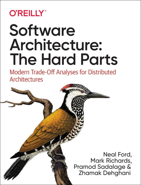 Software Architecture: The Hard Parts: Modern Trade-Off Analyses for Distributed Architectures - Paperback