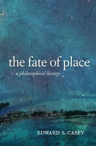 The Fate of Place: A Philosophical History - Paperback