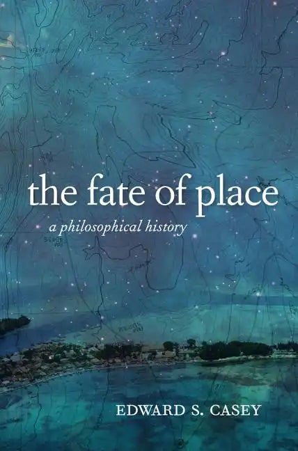 The Fate of Place: A Philosophical History - Paperback