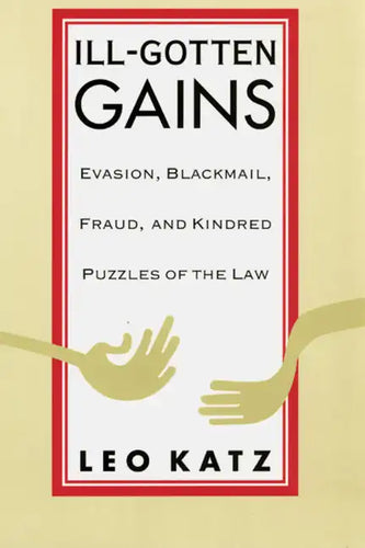 Ill-Gotten Gains: Evasion, Blackmail, Fraud, and Kindred Puzzles of the Law - Paperback
