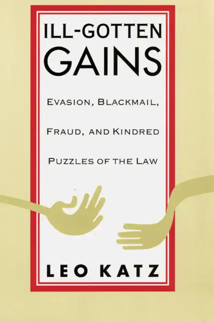 Ill-Gotten Gains: Evasion, Blackmail, Fraud, and Kindred Puzzles of the Law - Paperback