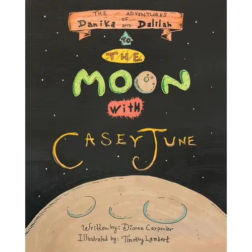 The Adventures of Danika and Dalilah: To the Moon with Casey June - Paperback