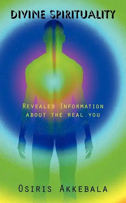 Divine Spirituality: Revealed Information about the real you - Paperback