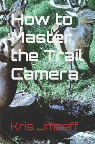 How to Master the Trail Camera - Paperback