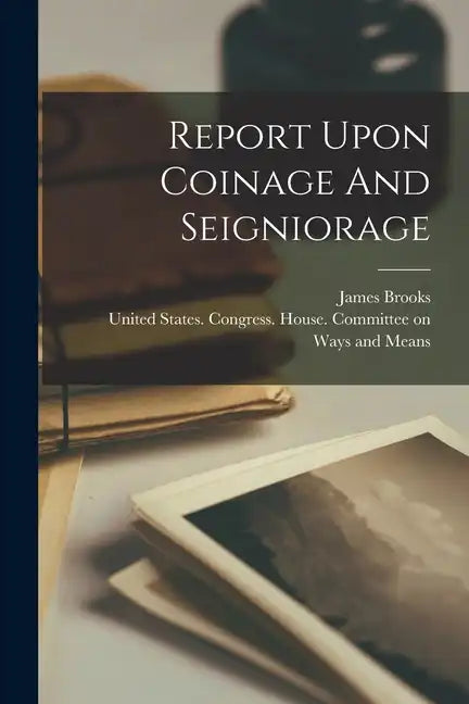 Report Upon Coinage And Seigniorage - Paperback